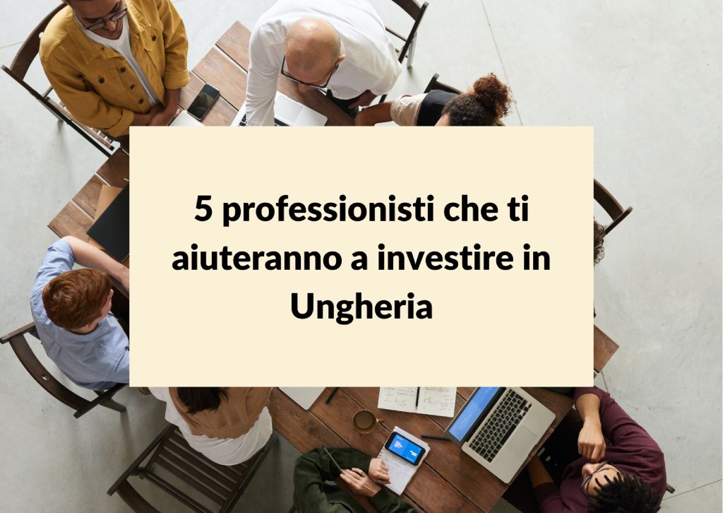 Al momento stai visualizzando 5 professionisti per aiutarti a investire in Ungheria