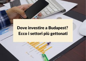 Scopri di più sull'articolo Dove investire a Budapest? Ecco i settori più gettonati
