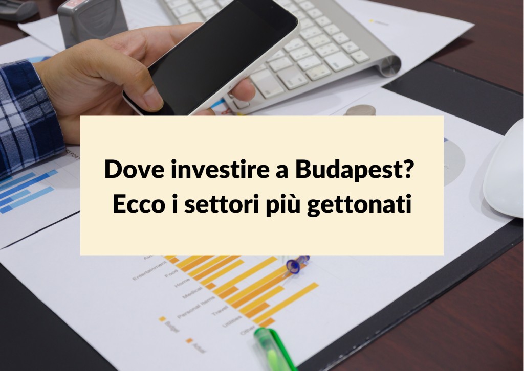 Al momento stai visualizzando Dove investire a Budapest? Ecco i settori più gettonati