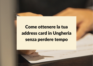 Scopri di più sull'articolo Come ottenere la tua address card in Ungheria senza perdere tempo