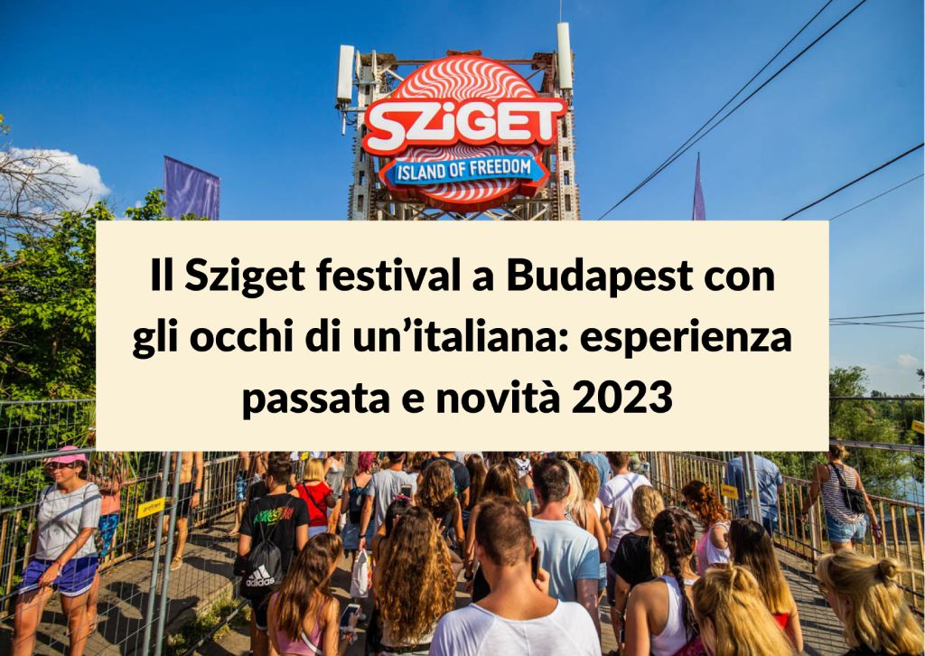 Al momento stai visualizzando Il Sziget festival a Budapest con gli occhi di un’italiana: esperienza passata e novità 2023 