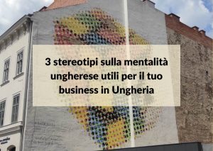 Scopri di più sull'articolo 3 stereotipi sulla mentalità ungherese utili per il tuo business in Ungheria