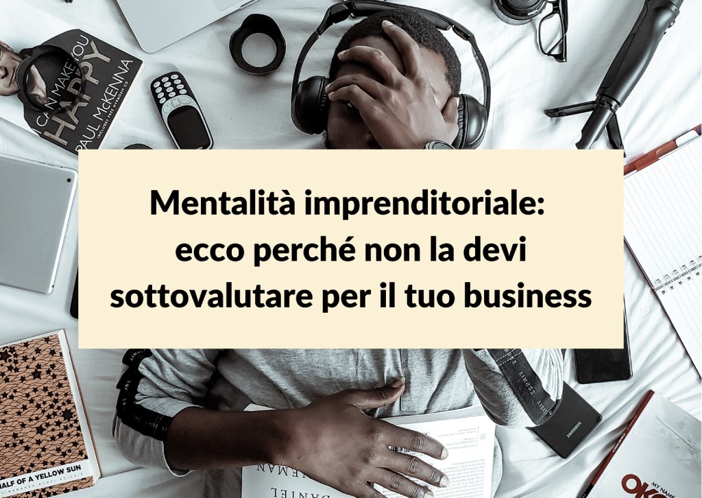Al momento stai visualizzando Mentalità imprenditoriale: ecco perché non la devi sottovalutare per il tuo business